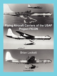 Enlarge image Cover: Flying Aircraft Carriers of the USAF: Project FICON - Brian Lockett