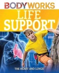 Cover: BodyWorks: Life Support: The Heart and Lungs - Franklin Watts Ltd