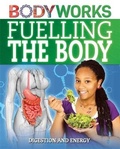 Cover: BodyWorks: Fuelling the Body: Digestion and Energy - Franklin Watts Ltd