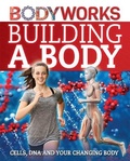 Cover: BodyWorks: Building a Body: Cells, DNA and Your Changing Body - Franklin Watts Ltd