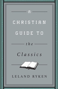 Enlarge image Cover: A Christian Guide to the Classics - Crossway Books