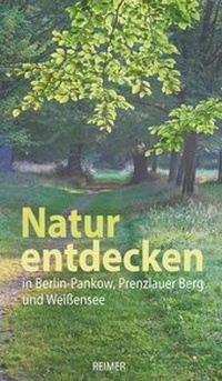 Abbildung von: Natur entdecken in Berlin-Pankow, Prenzlauer Berg und Weißensee - Reimer, Dietrich