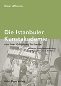 Cover: Die Istanbuler Kunstakademie von ihrer Gr&uuml;ndung bis heute. - Mann, Gebr.