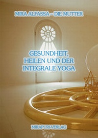 Abbildung von: Gesundheit, Heilen und der Integrale Yoga - MIRAPURI-Verlag