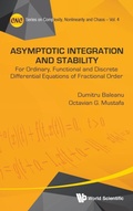 Cover: Asymptotic Integration And Stability: For Ordinary, Functional And Discrete Differential Equations Of Fractional Order - World Scientific Publishing Co Pte Ltd