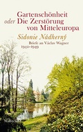 Cover: Gartensch&ouml;nheit oder Die Zerst&ouml;rung von Mitteleuropa - Wallstein