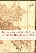 Cover: Die topographisch-milit&auml;rische Karte des Bistums Hildesheim von 1798 - Wallstein