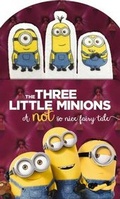 Cover: Minions: Three Little Minions: A Not So Nice Fairy Tale - Little, Brown & Company