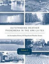 Abbildung von: Outstanding Weather Phenomena in the Ark-La-Tex - An Incomplete History of Significant Weather Events - FriesenPress