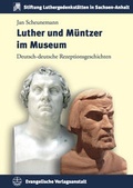 Cover: Luther und M&uuml;ntzer im Museum - Evangelische Verlagsanstalt