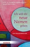 Cover: Ich will dir neue Namen geben - Verlag Herder