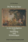 Cover: Die Welt der Oper in den Schlo&szlig;g&auml;rten von Heidelberg und Schwetzingen - Braun-Verlag