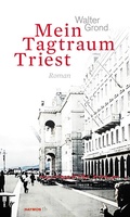 Cover: Mein Tagtraum Triest - Haymon Verlag