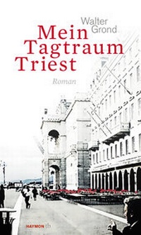Abbildung von: Mein Tagtraum Triest - Haymon Verlag