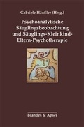 Cover: Psychoanalytische S&auml;uglingsbeobachtung und S&auml;uglings-Kleinkind-Eltern-Psychotherapie - Brandes & Apsel