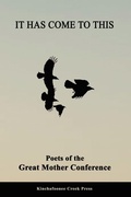 Cover: It Has Come To This: Poets of the Great Mother Conference - Kinchafoonee Creek Press