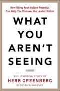 Cover: What You Aren't Seeing: How Using Your Hidden Potential Can Help You Discover the Leader Within, The Inspiring Story of Herb Greenberg - McGraw-Hill Education