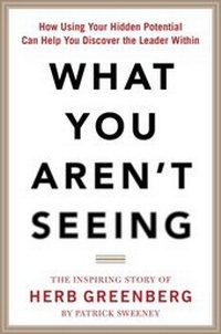 Enlarge image Cover: What You Aren't Seeing: How Using Your Hidden Potential Can Help You Discover the Leader Within, The Inspiring Story of Herb Greenberg - McGraw-Hill Education