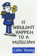 Cover: It Shouldn't Happen to a Musician - Arthur H.Stockwell Ltd