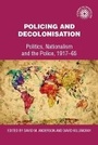 Cover: Policing and Decolonisation - Manchester University Press