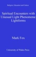 Cover: Spiritual Encounters with Unusual Light Phenomena - University of Wales Press