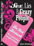 Cover: Sex, Lies & Crazy People - John Hickman