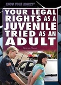Cover: Your Legal Rights as a Juvenile Tried as an Adult - Rosen Young Adult