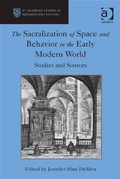 Cover: The Sacralization of Space and Behavior in the Early Modern World - Ashgate Publishing Limited