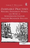Cover: Damnable Practises: Witches, Dangerous Women, and Music in Seventeenth-Century English Broadside Ballads - Routledge