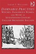 Cover: Damnable Practises: Witches, Dangerous Women, and Music in Seventeenth-Century English Broadside Ballads - Ashgate Publishing Limited
