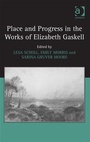Cover: Place and Progress in the Works of Elizabeth Gaskell - Ashgate Publishing Limited