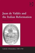 Cover: Juan de Valdes and the Italian Reformation - Ashgate Publishing Limited