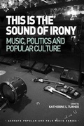 Cover: This is the Sound of Irony: Music, Politics and Popular Culture - Ashgate Publishing Limited
