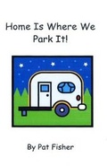 Cover: Home Is Where We Park It! - Funhous Publishing