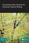 Cover: Uncovering New Ground in American Nature Writing - Common Ground Publishing