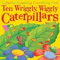 Cover: Ten Wriggly, Wiggly Caterpillars - Tiger Tales
