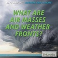 Cover: What Are Air Masses and Weather Fronts? - Rosen Education Service