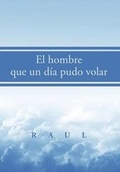 Cover: El hombre que un dia pudo volar - Xlibris