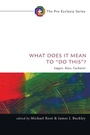 Cover: What Does It Mean to "Do This"? - Wipf & Stock Publishers