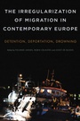 Cover: The Irregularization of Migration in Contemporary Europe - Rowman & Littlefield Publishers