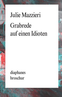 Enlarge image Cover: Grabrede auf einen Idioten - Diaphanes