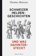 Cover: Schweizer Heldengeschichten - und was dahintersteckt - Hier und Jetzt