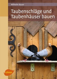 Abbildung von: Taubenschläge und Taubenhäuser bauen - Verlag Eugen Ulmer