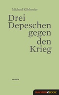 Cover: Drei Depeschen gegen den Krieg - Haymon Verlag