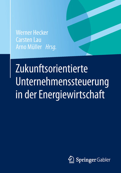 Abbildung von: Zukunftsorientierte Unternehmenssteuerung in der Energiewirtschaft - Springer Gabler