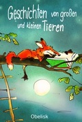 Cover: Geschichten von gro&szlig;en und kleinen Tieren - Obelisk Verlag ein Imprint der Verlagsanstalt Tyrolia Gesellschaft m. b. H.