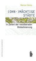 Cover: (OHN-)M&Auml;CHTIGE ST&Auml;DTE in Zeiten der neoliberalen Globalisierung - Westf&auml;lisches Dampfboot