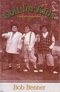 Cover: Golf for Kids, and Everyone Else - Bob Benner Books