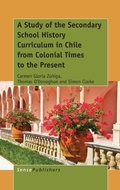 Cover: A Study of the Secondary School History Curriculum in Chile from Colonial Times to the Present - Brill