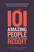 Cover: 101 Amazing People That We Only Know About Because We Reddit - UK Book Publishing